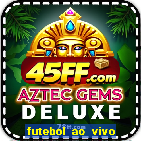 futebol ao vivo max tv